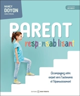 Parent responsabilisant : Accompagnez votre enfant vers l'autonomie et l'épanouissement - Nancy Doyon