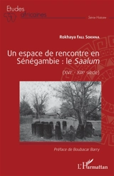 Un espace de rencontre en Sénégambie : le Saalum (XVIe-XIXe siècle) - Rokhaya Fall Sokhna
