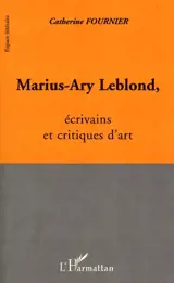 Marius-Ary Leblond, écrivains et critiques d'art - Catherine Fournier