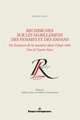 Recherches sur les habillemens des femmes et des enfans ou Examen de la manière dont il faut vêtir l'un & l'autre sèxe - Alphonse Louis Vincent Leroy