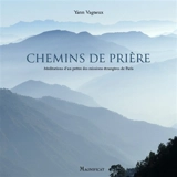 Chemins de prière : méditations d'un prêtre des Missions étrangères de Paris - Yann Vagneux