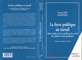 La force publique au travail : deux études sur les conditions de travail des policiers et des gendarmes - François Dieu