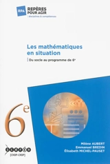Les mathématiques en situation : du socle au programme de 6e - Milène Aubert