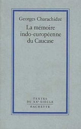 La Mémoire indo-européenne du Caucase - Georges Charachidzé