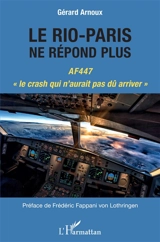 Le Rio-Paris ne répond plus : AF447, le crash qui n'aurait pas dû arriver - Gérard Arnoux