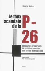 Le faux scandale de la P-26 : et les vrais préparatifs de résistance contre une armée d'occupation - Martin Matter
