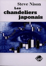 Les chandeliers japonais : un guide contemporain sur d'anciennes méthodes d'investissement venues d'Extrême-Orient - Steve Nison