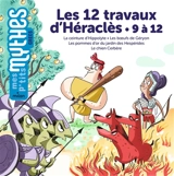 Les 12 travaux d'Héraclès. 9 à 12 : la ceinture d'Hippolyte, les boeufs de Géryon, les pommes d'or du jardin des Hespérides, le chien Cerbère - Bénédicte Solle-Bazaille