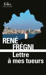 Lettre à mes tueurs - René Frégni