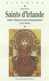 Saints d'Irlande : analyse critique des sources hagiographiques (VIIe-IXe siècles) - Nathalie Stalmans