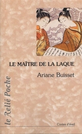 Le maître de la laque : contes - Ariane Buisset