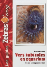Les vers tubicoles en aquarium - Daniel Knop