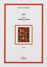 Tedy ou Ces gens qui ne veulent pas mourir sont incroyables. Un monde épatant ou Le pouvoir aux imbéciles : théâtre - Jean-Louis Bourdon