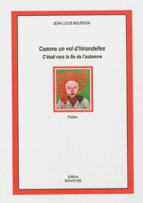 Comme un vol d'hirondelles : c'était vers la fin de l'automne : théâtre - Jean-Louis Bourdon