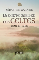 La quête oubliée des Celtes Tome 3 - Sébastien Garnier