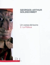 Un corps dérisoire : chronique. Vol. 2. Le fidibus - Georges-Arthur Goldschmidt