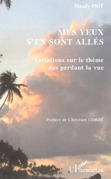 Mes yeux s'en sont allés : variations sur le thème des perdant la vue - Maudy Piot