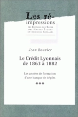 Le Crédit lyonnais de 1863 à 1882 : les années de formation d'une banque de dépôts - Jean Bouvier