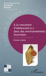 A la rencontre d'adolescent.e.s dans des environnements incertains : écoutes croisées