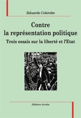 Contre la représentation politique : trois essais sur la liberté et l'Etat - Eduardo Colombo