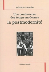 Une controverse des temps modernes, la postmodernité - Eduardo Colombo