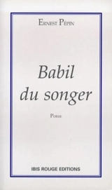 Babil du songer - Ernest Pépin