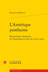 L'Amérique posthume : réinventions littéraires de l'Amérique à la fin du XVIIIe siècle - Benjamin Hoffmann