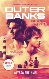 Outer banks. Extinction des feux : le prequel de la série Netflix - Alyssa B. Sheinmel
