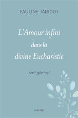 L'amour infini dans la divine eucharistie : écrit spirituel - Pauline Jaricot