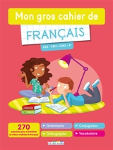 Mon gros cahier de français CE2-CM1-CM2-6e : 270 exercices pour s'entraîner et mieux maîtriser le français : grammaire, conjugaison, orthographe, vocabulaire - Mélanie Mettra