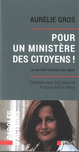 Pour un ministère des citoyens ! : la nouvelle fabrique des idées : entretien avec Eric Maurice - Aurélie Gros
