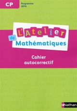 L'atelier de mathématiques CP : cahier autocorrectif : programme 2016 - Daniel Bensimhon