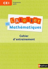 L'atelier de mathématiques, CE1 : cahier d'entraînement : programme 2016 - Daniel Bensimhon