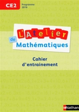 L'atelier de mathématiques CE2 : cahier d'entraînement : programme 2016 - Daniel Bensimhon