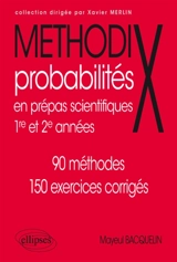Probabilités en prépas scientifiques : 1re et 2e années : 90 méthodes, 150 exercices corrigés - Mayeul Bacquelin