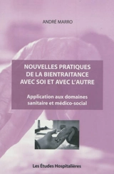 Nouvelles pratiques de la bientraitance avec soi et avec l'autre : application aux domaines sanitaire et médico-social - André Marro