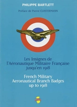 Les insignes de l'aéronautique militaire française jusqu'en 1918. French military aeronautical branch badges up to 1918 - Philippe Bartlett