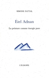 Etel Adnan : la peinture comme énergie pure - Simone Fattal