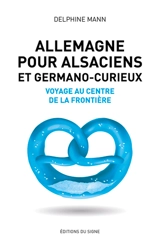 Allemagne pour Alsaciens et germano-curieux : voyage au centre de la frontière - Delphine Mann
