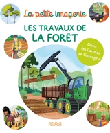 Les travaux de la forêt : dans les Landes de Gascogne - Esther Deloiseau