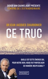 Ce truc : quelle est cette énergie qui, pour notre bien, nous fait parfois agir de manière inexplicable ? - Jean-Jacques Charbonier