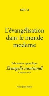 Exhortation apostolique Evangelii nuntiandi de Sa Sainteté le pape Paul VI sur l'évangélisation dans le monde moderne à l'épiscopat, au clergé et aux fidèles de toute l'Eglise : 8 décembre 1975 - Paul 6