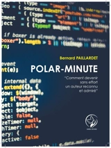 Polar-minute : comment devenir sans effort un auteur reconnu et admiré - Bernard Paillardet