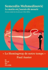 Le matin où j'aurais dû mourir - Semezdin Mehmedinovic
