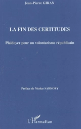 La fin des certitudes : plaidoyer pour un volontarisme républicain - Jean-Pierre Giran