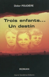 Trois enfants... un destin - Didier Poudière