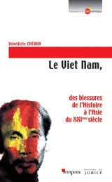 Le Viêt Nam : des blessures de l'histoire à l'Asie du XXIe siècle - Bénédicte Chéron