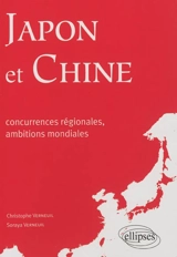 Japon et Chine : concurrences régionales, ambitions mondiales - Christophe Verneuil