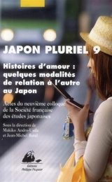 Japon pluriel. Vol. 9. Histoires d'amour, quelques modalités de relation à l'autre au Japon : actes du neuvième colloque de la Société française des études japonaises, Paris Inalco, 16-18 décembre 2010 - Société française des études japonaises. Colloque (09 ; 2010 ; Paris)
