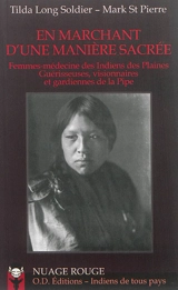 En marchant d'une manière sacrée : femmes-médecine des Indiens des plaines : guérisseuses, visionnaires et gardiennes de la pipe - Tilda Long Soldier